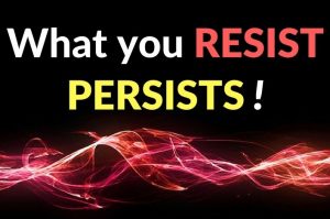 what you resist persists and enslaves you