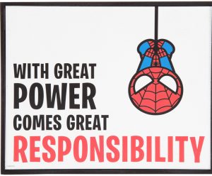 with power comes responsibility