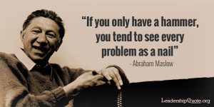 abraham-maslow-quote-if-you-only-have-a-hammer-you-tend-to-see-every-problem-as-a-nail