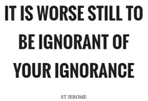 it-is-worse-still-to-be-ignorant-of-your-ignorance
