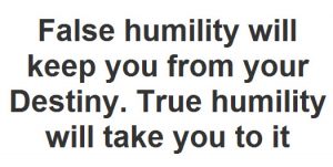 humility will take you to your destiny