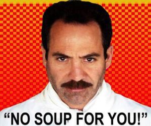 soup nazi no soup for you