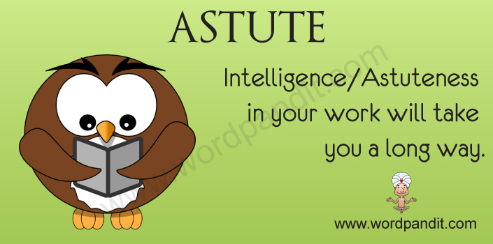What robs you of the ability to be astute?