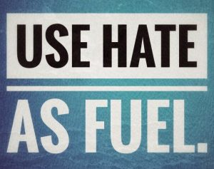 use hate as fuel