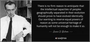 quote-there-is-no-firm-reason-to-anticipate-that-the-intellectual-capacities-of-peoples-geographically-james-d-watson-102-35-07